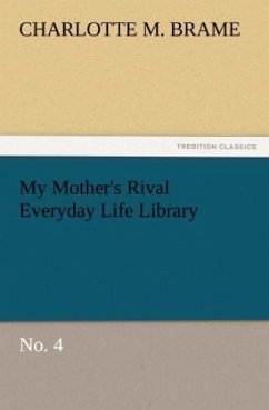 My Mother's Rival Everyday Life Library No. 4 - Brame, Charlotte M.