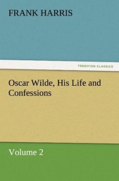 Oscar Wilde, His Life and Confessions Volume 2 - Harris, Frank