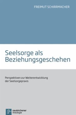 Seelsorge als Beziehungsgeschehen - Schirrmacher, Freimut