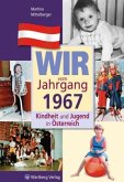 Wir vom Jahrgang 1967 - Kindheit und Jugend in Österreich Wir vom Jahrgang 1967 - Kindheit und Jugend in Österreich