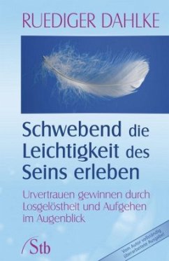 Schwebend die Leichtigkeit des Seins erleben - Dahlke, Ruediger