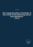 Die Leipzig-Dresdener Eisenbahn in den ersten Fünfundzwanzig Jahren ihres Bestehens