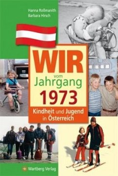 Wir vom Jahrgang 1973 - Kindheit und Jugend in Österreich - Roßmanith, Hanna;Hirsch, Barbara