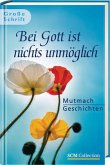 Bei Gott ist nichts unmöglich Bei Gott ist nichts unmöglich
