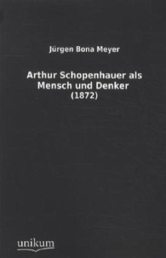 Arthur Schopenhauer als Mensch und Denker - Meyer, Jürgen Bona