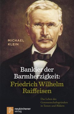 Bankier der Barmherzigkeit: Friedrich Wilhelm Raiffeisen - Klein, Michael