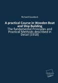 A practical Course in Wooden Boat and Ship Building