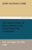 The Lobster Fishery of Maine Bulletin of the United States Fish Commission, Vol. 19, Pages 241-265, 1899