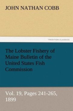 The Lobster Fishery of Maine Bulletin of the United States Fish Commission, Vol. 19, Pages 241-265, 1899 - Cobb, John Nathan