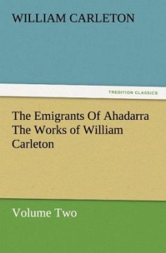 The Emigrants Of Ahadarra The Works of William Carleton, Volume Two - Carleton, William