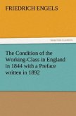 The Condition of the Working-Class in England in 1844 with a Preface written in 1892