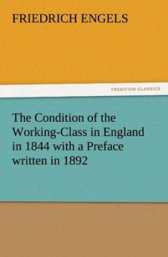 The Condition of the Working-Class in England in 1844 with a Preface written in 1892 - Engels, Friedrich