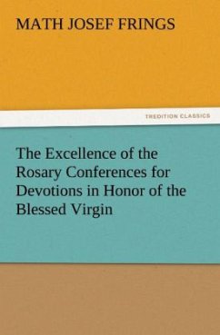 The Excellence of the Rosary Conferences for Devotions in Honor of the Blessed Virgin - Frings, Math Josef