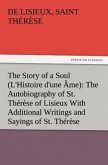 The Story of a Soul (L'Histoire d'une Âme): The Autobiography of St. Thérèse of Lisieux With Additional Writings and Sayings of St. Thérèse