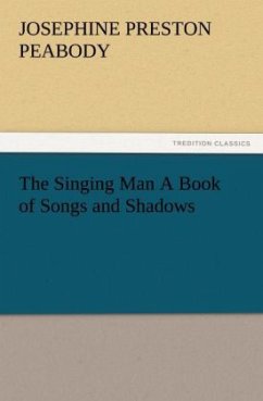 The Singing Man A Book of Songs and Shadows - Peabody, Josephine Preston