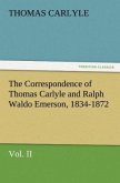 The Correspondence of Thomas Carlyle and Ralph Waldo Emerson, 1834-1872, Vol II.