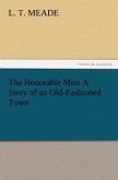 The Honorable Miss A Story of an Old-Fashioned Town