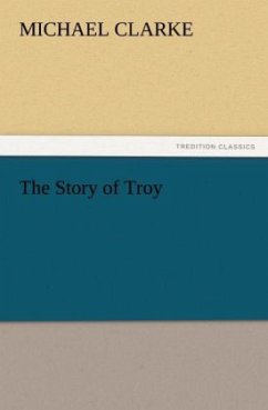 The Story of Troy - Clarke, Michael