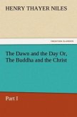 The Dawn and the Day Or, The Buddha and the Christ, Part I