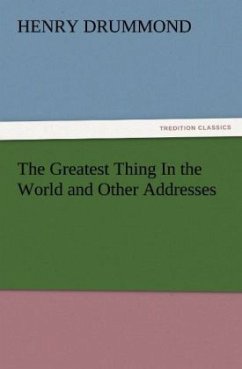 The Greatest Thing In the World and Other Addresses - Drummond, Henry