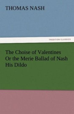 The Choise of Valentines Or the Merie Ballad of Nash His Dildo - Nash, Thomas