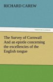 The Survey of Cornwall And an epistle concerning the excellencies of the English tongue
