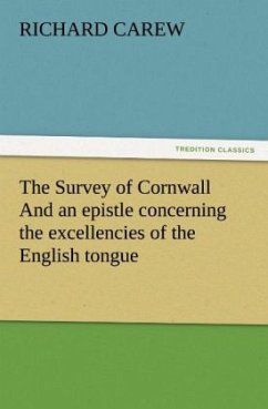 The Survey of Cornwall And an epistle concerning the excellencies of the English tongue - Carew, Richard