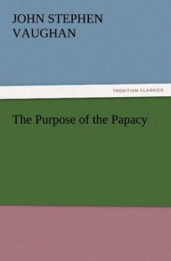 The Purpose of the Papacy - Vaughan, John S.