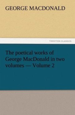 The poetical works of George MacDonald in two volumes ¿ Volume 2 - MacDonald, George