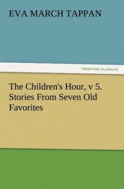 The Children's Hour, v 5. Stories From Seven Old Favorites - Tappan, Eva March