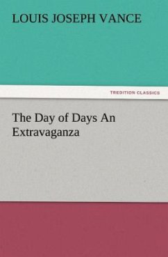 The Day of Days An Extravaganza - Vance, Louis J.