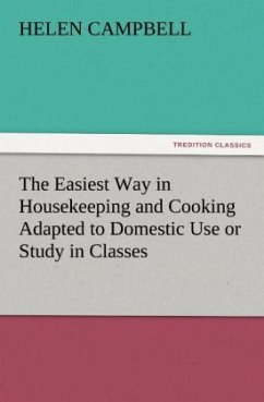 The Easiest Way in Housekeeping and Cooking Adapted to Domestic Use or Study in Classes - Campbell, Helen