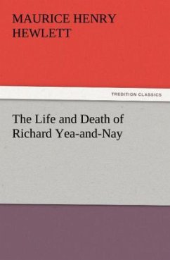 The Life and Death of Richard Yea-and-Nay - Hewlett, Maurice Henry