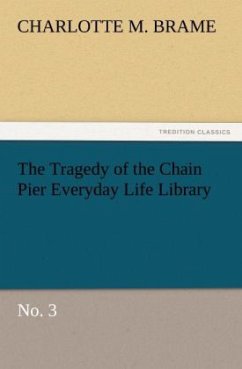 The Tragedy of the Chain Pier Everyday Life Library No. 3 - Brame, Charlotte M.