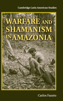 Warfare and Shamanism in Amazonia - Fausto, Carlos