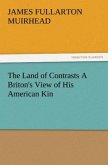 The Land of Contrasts A Briton's View of His American Kin