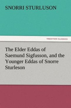 The Elder Eddas of Saemund Sigfusson, and the Younger Eddas of Snorre Sturleson - Sturluson, Snorri