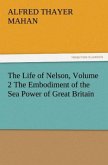 The Life of Nelson, Volume 2 The Embodiment of the Sea Power of Great Britain