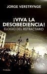 ¡Viva la desobediencia! : elogio del refractario - Verstrynge Rojas, Jorge