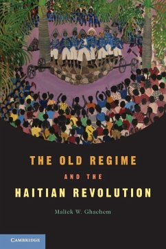 The Old Regime and the Haitian Revolution. Malick W. Ghachem - Ghachem, Malick W.