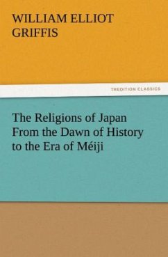 The Religions of Japan From the Dawn of History to the Era of Méiji - Griffis, William Elliot