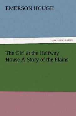 The Girl at the Halfway House A Story of the Plains - Hough, Emerson