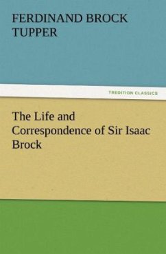 The Life and Correspondence of Sir Isaac Brock - Tupper, Ferdinand Brock