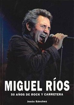 Miguel Ríos : 50 años de rock y carretera - Sánchez Martín-Zamorano, Jesús Antonio