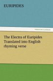 The Electra of Euripides Translated into English rhyming verse