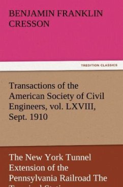 Transactions of the American Society of Civil Engineers, vol. LXVIII, Sept. 1910 The New York Tunnel Extension of the Pennsylvania Railroad The Terminal Station - West - Cresson, Benjamin Franklin