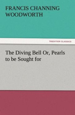 The Diving Bell Or, Pearls to be Sought for - Woodworth, Francis C.