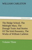 The Hedge School, The Midnight Mass, The Donagh Traits And Stories Of The Irish Peasantry, The Works of William Carleton, Volume Three