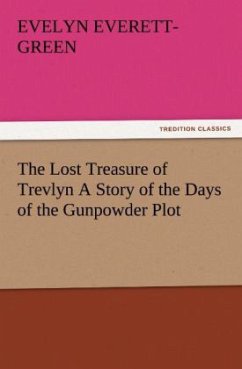 The Lost Treasure of Trevlyn A Story of the Days of the Gunpowder Plot - Everett-Green, Evelyn