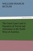 The Great Lone Land A Narrative of Travel and Adventure in the North-West of America